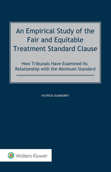 Hardcover An Empirical Study of the Fair and Equitable Treatment Standard Clause: How Tribunals Have Examined its Relationship with the Minimum Standard Book