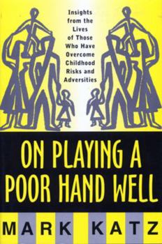Hardcover On Playing a Poor Hand Well: Insights from the Lives of Those Who Have Overcome Childhoodinsights from the Lives of Those Book