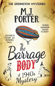 The Barrage Body: An incredibly gripping historical 1940s mystery with a quirky twist (The Erdington Mysteries)