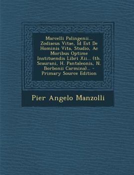 Paperback Marcelli Palingenii... Zodiacus Vitae, Id Est De Hominis Vita, Studio, Ac Moribus Optime Instituendis Libri Xii... (th. Scaurani, H. Pantaleonis, N. B [Latin] Book