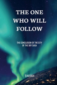 The One Who Will Follow: The Conclusion of the City of the Sky Saga