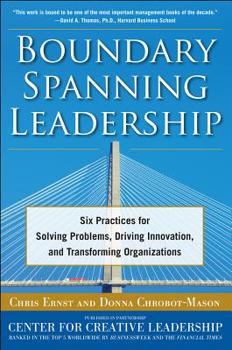 Hardcover Boundary Spanning Leadership: Six Practices for Solving Problems, Driving Innovation, and Transforming Organizations Book