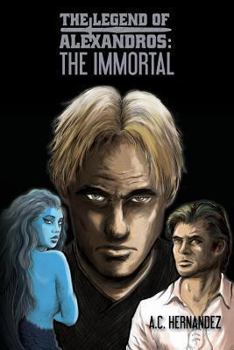 The Legend Of Alexandros: The Immortal - Book #3 of the Legend of Alexandros