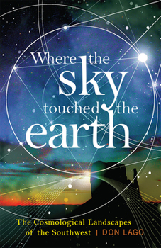 Paperback Where the Sky Touched the Earth: The Cosmological Landscapes of the Southwest Book