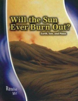 Library Binding Will the Sun Ever Burn Out?: Earth, Sun, and Moon Book