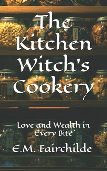 Paperback The Kitchen Witch's Cookery: Love and Wealth in Every Bite Book