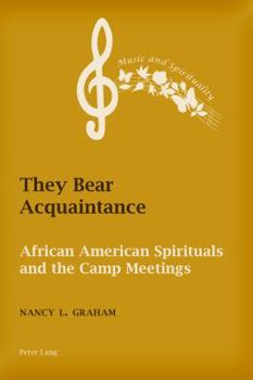 Paperback They Bear Acquaintance: African American Spirituals and the Camp Meetings Book