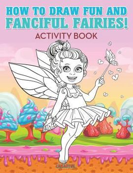 Paperback How to Draw Fun and Fanciful Fairies! Activity Book