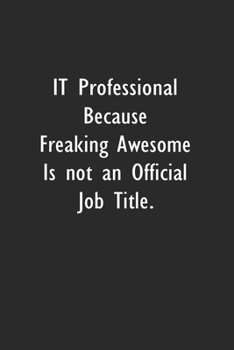 Paperback IT Professional Because Freaking Awesome is not an Official Job Title: Lined Notebook (110 Pages 6" x 9" ) Book