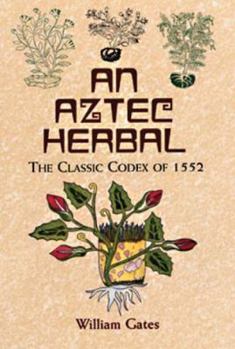 Paperback An Aztec Herbal: The Classic Codex of 1552 Book