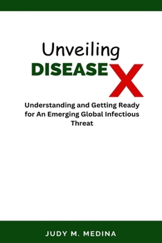 Paperback Unveiling Disease X: Understanding and Getting Ready for an Emerging Global Infectious Threat Book