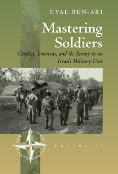 Paperback Mastering Soldiers: Conflict, Emotions, and the Enemy in an Israeli Army Unit Book