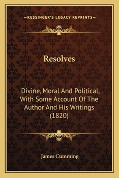 Paperback Resolves: Divine, Moral And Political, With Some Account Of The Author And His Writings (1820) Book