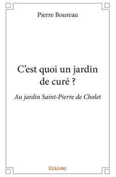Paperback C'est quoi un jardin de curé ?: Au jardin Saint-Pierre de Cholet [French] Book