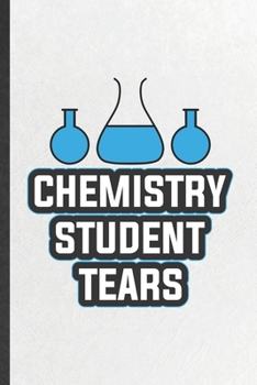 Paperback Chemistry Student Tears: Funny Blank Lined Notebook/ Journal For Chemistry Chemist, Chemistry Teacher Student, Inspirational Saying Unique Spec Book