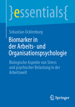 Biomarker in der Arbeits- und Organisationspsychologie: Biologische Aspekte von Stress und psychischer Belastung in der Arbeitswelt (essentials) (German Edition)