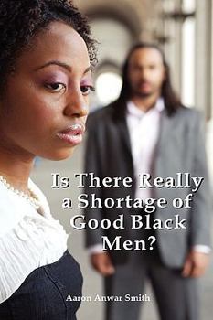 Hardcover Is There Really a Shortage of Good Black Men?: Restoring the Connection Between African American Men and Women Book