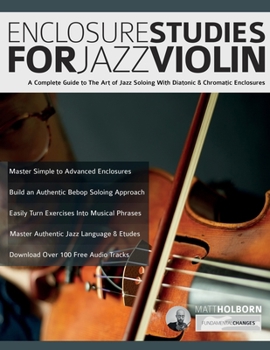 Paperback Enclosure Studies For Jazz Violin: A Complete Guide to The Art of Jazz Soloing With Diatonic & Chromatic Enclosures Book