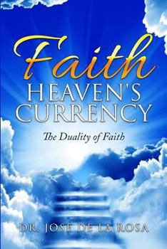 Paperback Faith Heaven's Currency: The Duality of Faith Book