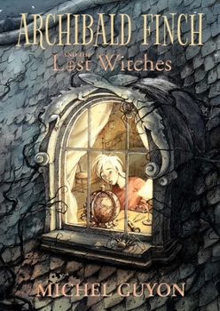 Archibald Finch and the Lost Witches - Book #1 of the Archibald Finch