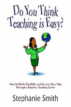 Paperback Do You Think Teaching is Easy?: How to Relate, Facilitate, and Survive Your Way Through a Fabulous Teaching Career Book