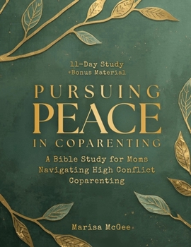 Paperback Pursuing Peace in Coparenting: A Bible Study for Moms Navigating High Conflict Coparenting Book