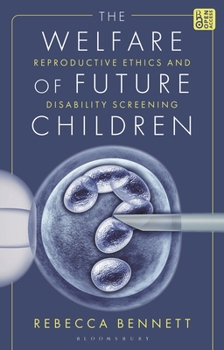 Hardcover The Welfare of Future Children: Reproductive Ethics and Disability Screening Book