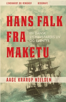 Hans Falk fra Maketu: en dansk Sydhavsfarers liv og eventyr