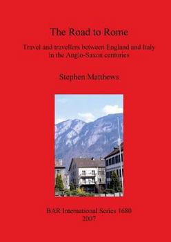 Paperback The Road to Rome: Travel and travellers between England and Italy in the Anglo-Saxon centuries Book