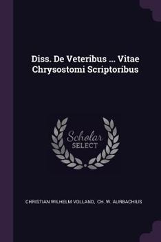 Paperback Diss. de Veteribus ... Vitae Chrysostomi Scriptoribus Book