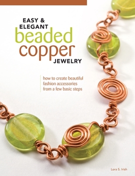 Paperback Easy & Elegant Beaded Copper Jewelry: How to Create Beautiful Fashion Accessories from a Few Basic Steps Book