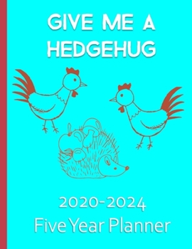 Give Me A Hedgehug 2020-2024 Five Year Planner: Hedgehog Gifts For Women Monthly Organizer And Schedule - Green