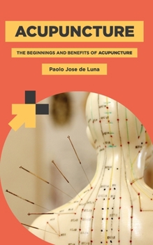 Paperback Acupuncture: The Beginnings and Benefits of Acupuncture Book