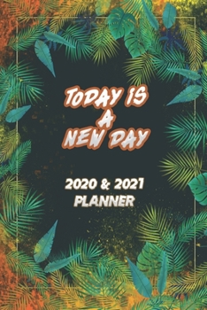 Today is a New Day Planner 2020 & 2021: Office Planner 2020-2021 Weekly & Monthly