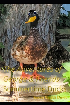Paperback The Adventures of George & Friends: Summertime Ducks Book