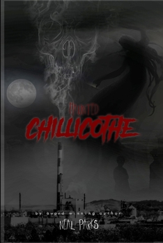 Paperback Haunted Chillicothe: True Ghost Stories, Tales, Legends and Folklore Book