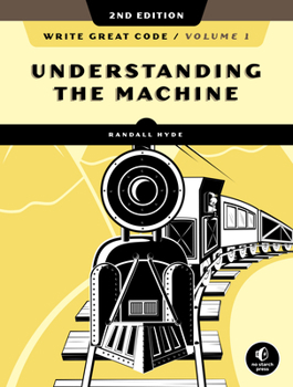 Paperback Write Great Code, Volume 1, 2nd Edition: Understanding the Machine Book