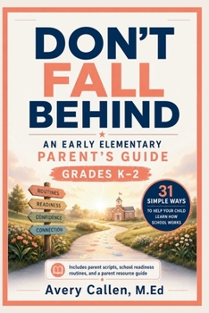 Paperback Don't Fall Behind An Early Elementary School Parent's Guide: Grades K-2 31 Simple Ways to Help Your Child Learn How School Works Book