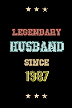 Legendary Husband Since 1987 Birthday Lover Journals: Blank Lined Notebook / Personalized Customized Journal Gift 120 Pages, 6x9, Soft Cover, Matte Finish