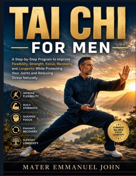 Paperback Tai CHI for Men: A Step-by-Step Program to Improve Flexibility, Strength, Focus, Recovery, and Longevity While Protecting Your Joints and Reducing Str Book