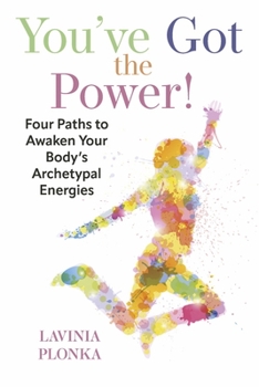 Paperback You've Got the Power! Four Paths to Awaken Your Body's Archetypal Energies Book