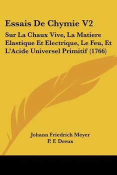 Paperback Essais De Chymie V2: Sur La Chaux Vive, La Matiere Elastique Et Electrique, Le Feu, Et L'Acide Universel Primitif (1766) [French] Book