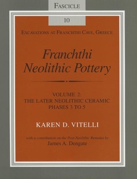Franchthi Neolithic Pottery, Volume 2: The Later Neolithic Ceramic Phases 3 to 5, Fascicle 10 - Book #10 of the Excavations at Franchthi Cave, Greece