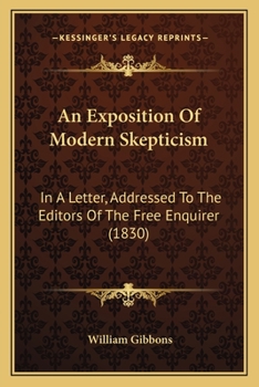 Paperback An Exposition Of Modern Skepticism: In A Letter, Addressed To The Editors Of The Free Enquirer (1830) Book