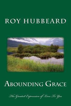 Paperback Abounding Grace: The Greatest Expression of Love To You Book