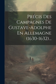 Paperback Précis Des Campagnes De Gustave-adolphe En Allemagne (1630-1632)... [French] Book
