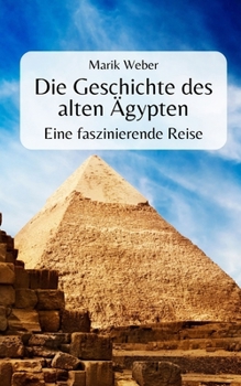 Paperback Die Geschichte des alten Ägypten: Eine faszinierende Reise [German] Book