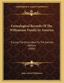 Paperback Genealogical Records Of The Williamson Family In America: Tracing The Wives Back To The Earliest Settlers (1896) Book