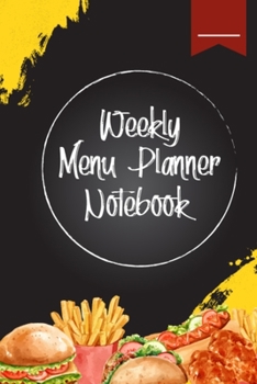 Weekly Menu Planner Notebook: Weekly Shopping List Organizer, Meal Planner and Calendar for Shopping Grocery Item Accordingly, Weekly Meal Prep Planner Book for Controlling Diet