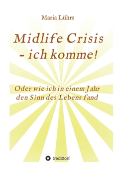 Paperback Midlife Crisis - ich komme!: Oder wie ich in einem Jahr den Sinn des Lebens fand [German] Book